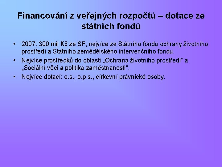 Financování z veřejných rozpočtů – dotace ze státních fondů • 2007: 300 mil Kč