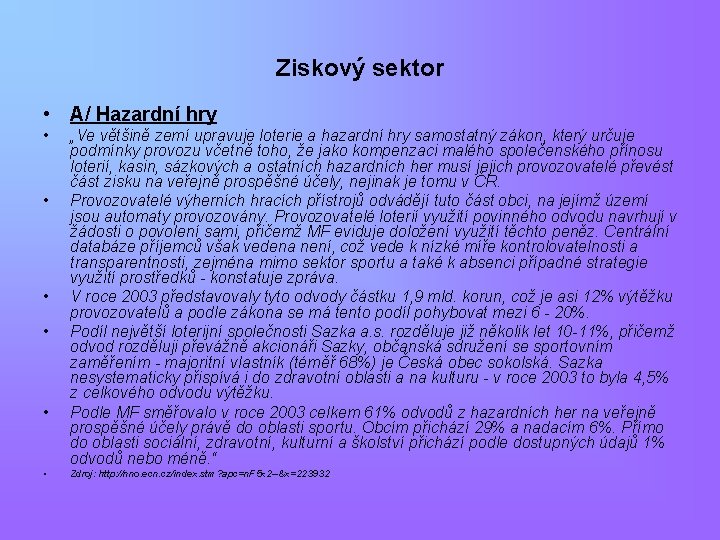 Ziskový sektor • A/ Hazardní hry • • • „Ve většině zemí upravuje loterie