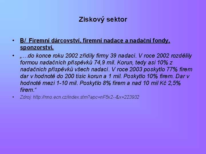 Ziskový sektor • B/ Firemní dárcovství, firemní nadace a nadační fondy, sponzorství. • „…do