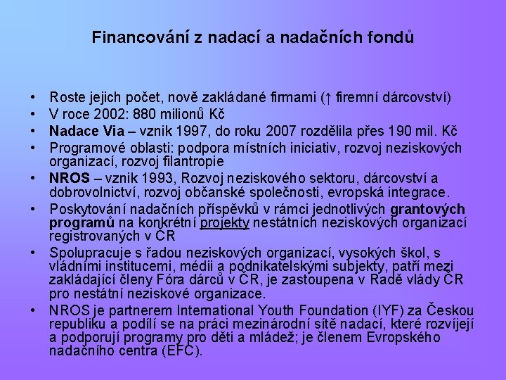 Financování z nadací a nadačních fondů • • Roste jejich počet, nově zakládané firmami