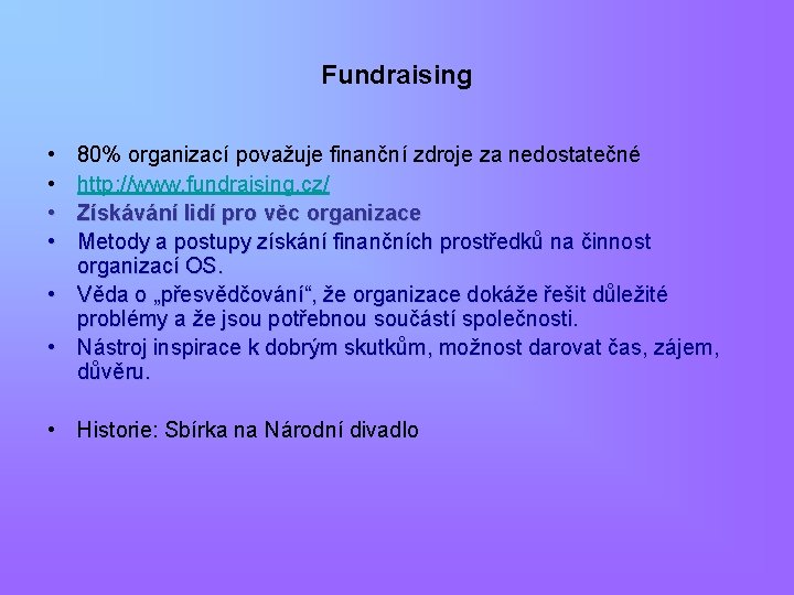 Fundraising • • 80% organizací považuje finanční zdroje za nedostatečné http: //www. fundraising. cz/