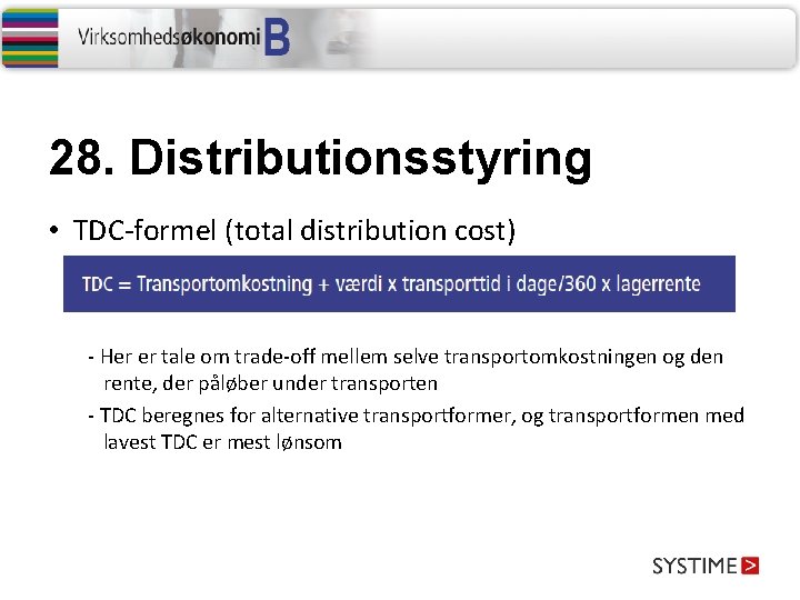 28. Distributionsstyring • TDC-formel (total distribution cost) - Her er tale om trade-off mellem