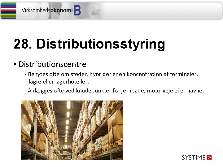 28. Distributionsstyring • Distributionscentre - Benytes ofte om steder, hvor der er en koncentration