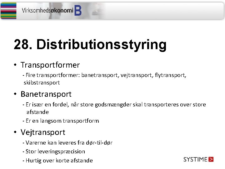 28. Distributionsstyring • Transportformer - Fire transportformer: banetransport, vejtransport, flytransport, skibstransport • Banetransport -