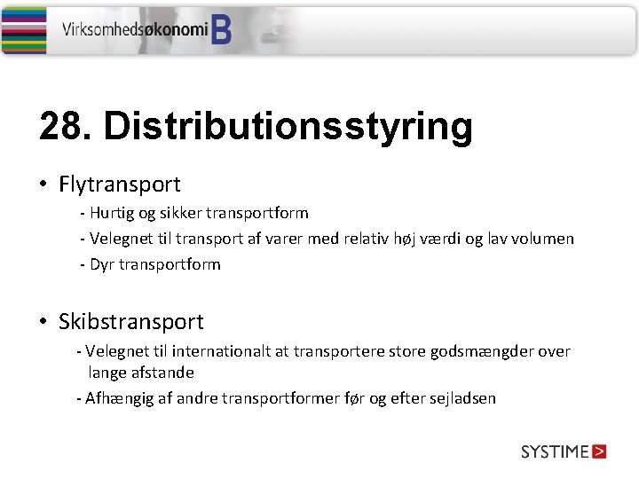 28. Distributionsstyring • Flytransport - Hurtig og sikker transportform - Velegnet til transport af