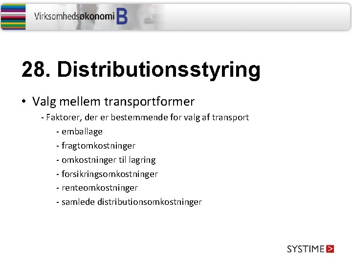 28. Distributionsstyring • Valg mellem transportformer - Faktorer, der er bestemmende for valg af