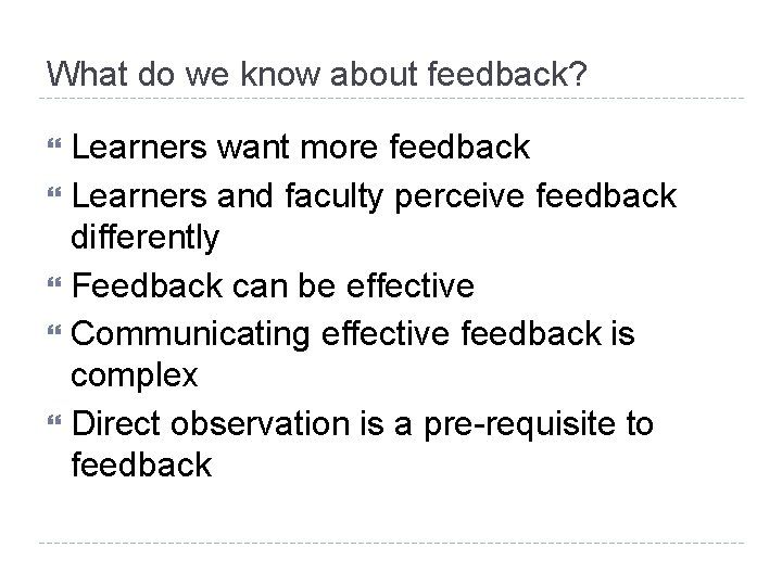What do we know about feedback? Learners want more feedback Learners and faculty perceive