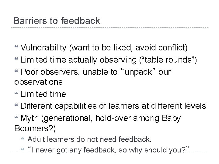 Barriers to feedback Vulnerability (want to be liked, avoid conflict) Limited time actually observing