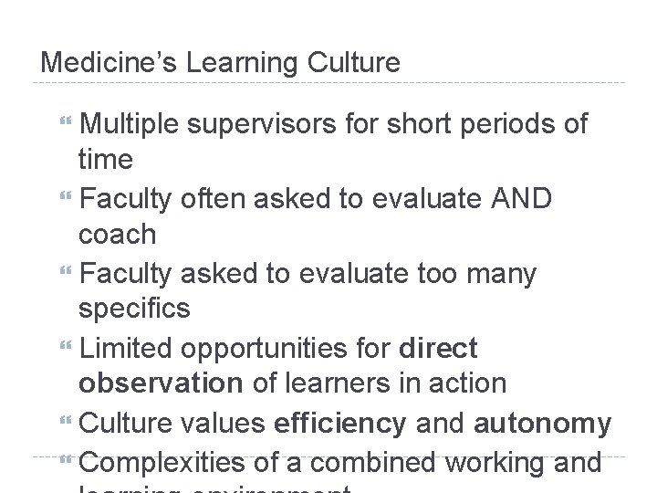 Medicine’s Learning Culture Multiple supervisors for short periods of time Faculty often asked to