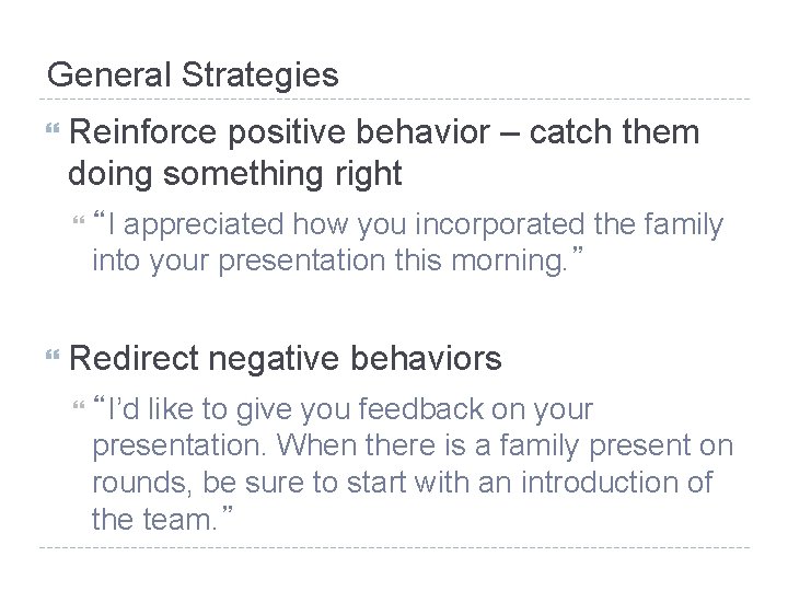 General Strategies Reinforce positive behavior – catch them doing something right appreciated how you