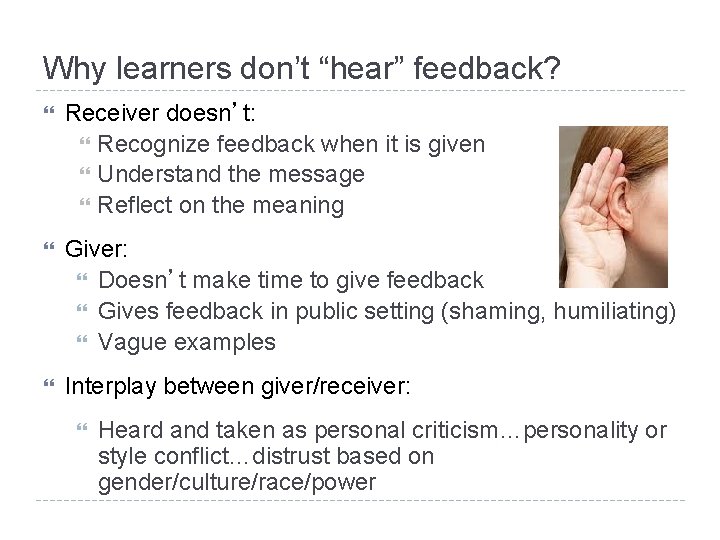 Why learners don’t “hear” feedback? Receiver doesn’t: Recognize feedback when it is given Understand