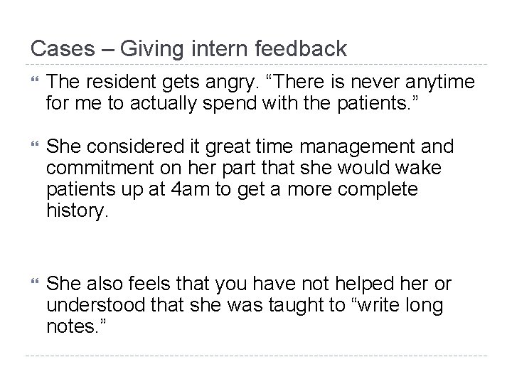 Cases – Giving intern feedback The resident gets angry. “There is never anytime for