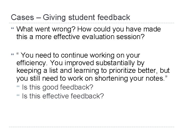 Cases – Giving student feedback What went wrong? How could you have made this