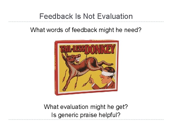 Feedback Is Not Evaluation What words of feedback might he need? What evaluation might