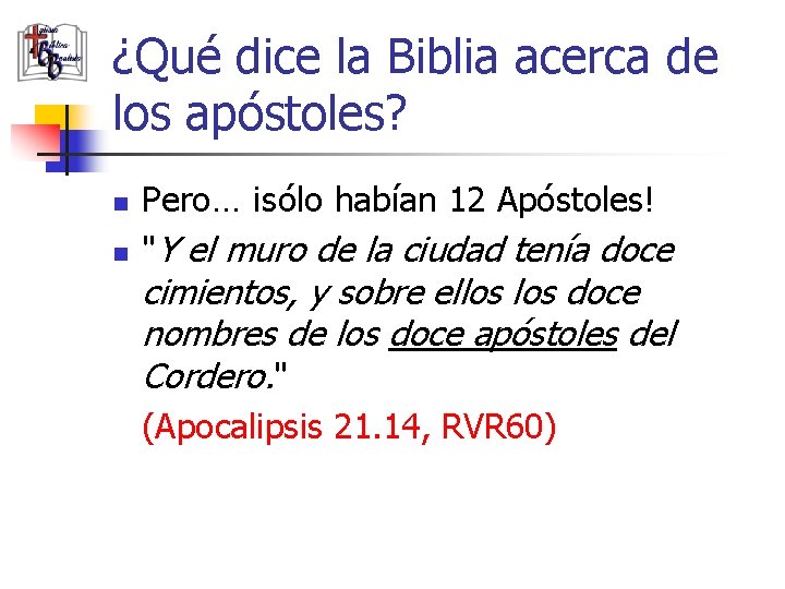 ¿Qué dice la Biblia acerca de los apóstoles? n n Pero… ¡sólo habían 12