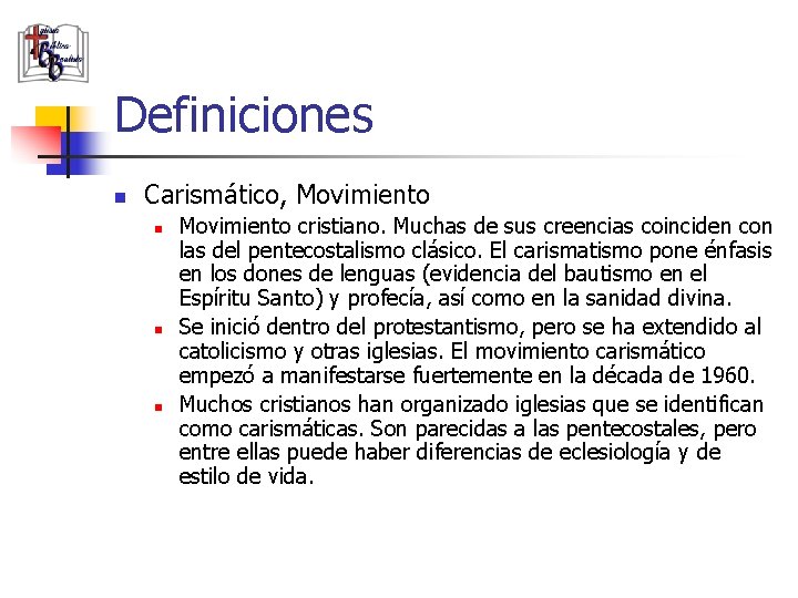 Definiciones n Carismático, Movimiento n n n Movimiento cristiano. Muchas de sus creencias coinciden