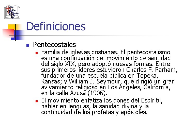 Definiciones n Pentecostales n n Familia de iglesias cristianas. El pentecostalismo es una continuación