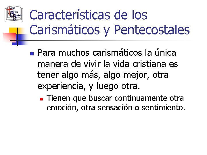 Características de los Carismáticos y Pentecostales n Para muchos carismáticos la única manera de