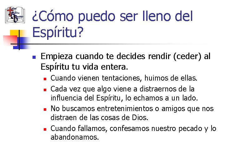 ¿Cómo puedo ser lleno del Espíritu? n Empieza cuando te decides rendir (ceder) al