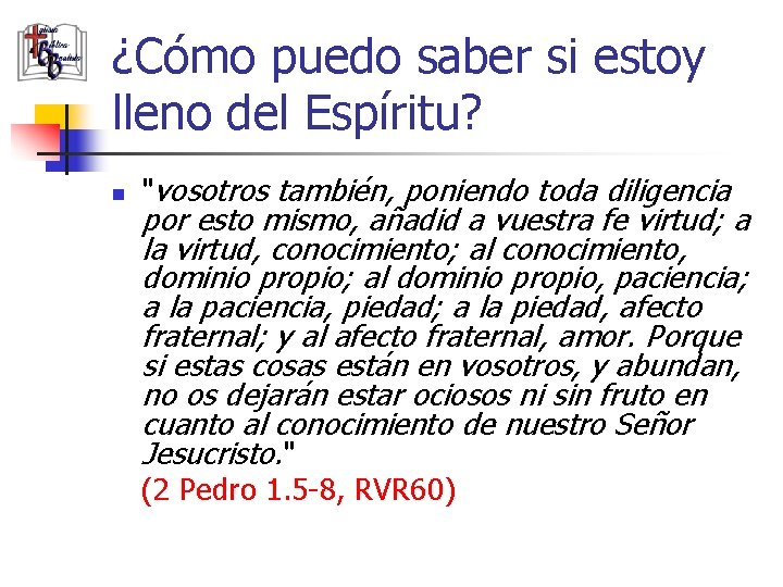 ¿Cómo puedo saber si estoy lleno del Espíritu? n "vosotros también, poniendo toda diligencia