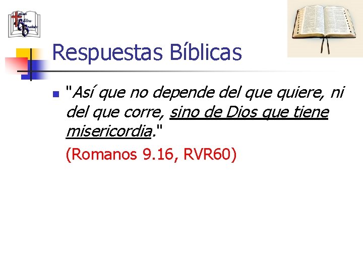 Respuestas Bíblicas n "Así que no depende del que quiere, ni del que corre,