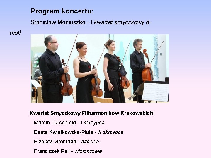 Program koncertu: Stanisław Moniuszko - I kwartet smyczkowy dmoll Kwartet Smyczkowy Filharmoników Krakowskich: Marcin