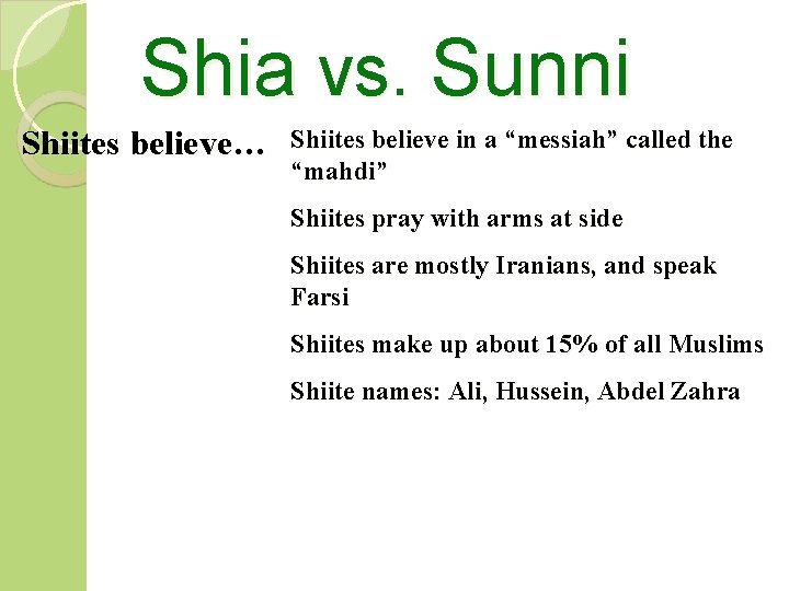 Shia vs. Sunni Shiites believe… Shiites believe in a “messiah” called the “mahdi” Shiites