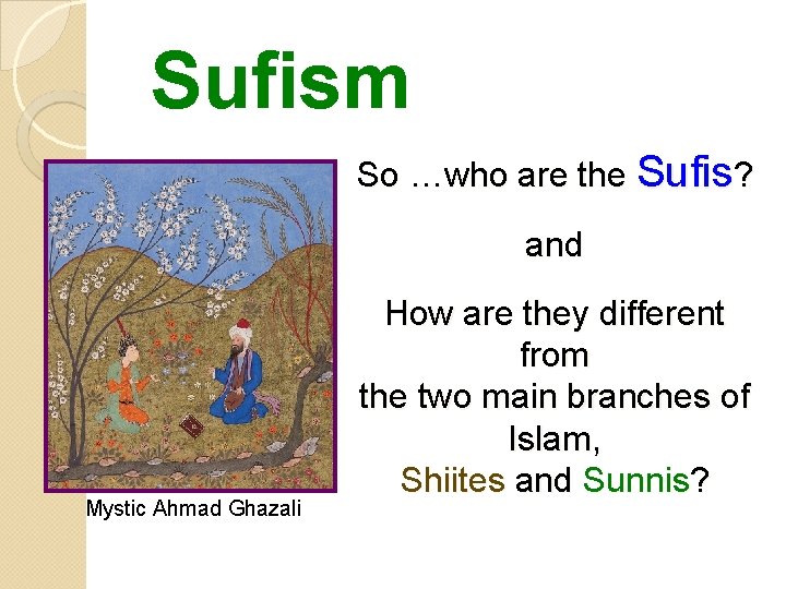 Sufism So …who are the Sufis? and Mystic Ahmad Ghazali How are they different