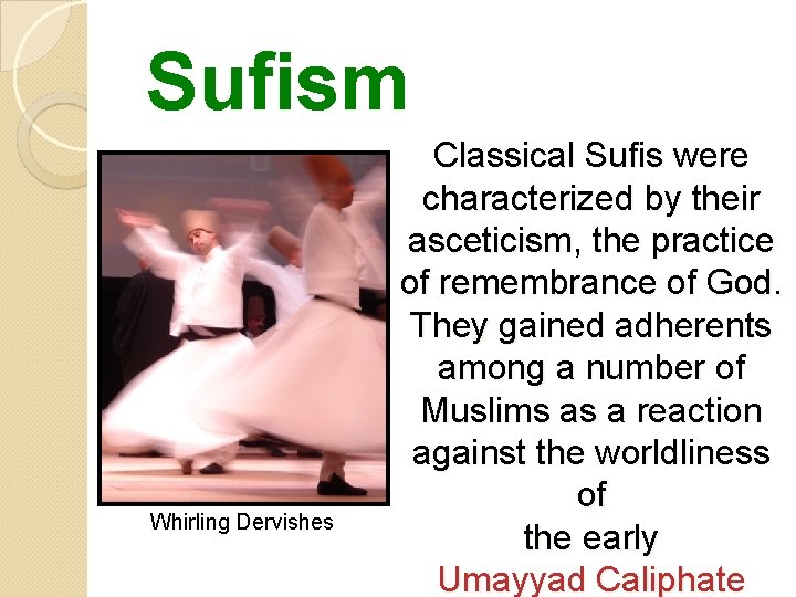 Sufism Whirling Dervishes Classical Sufis were characterized by their asceticism, the practice of remembrance