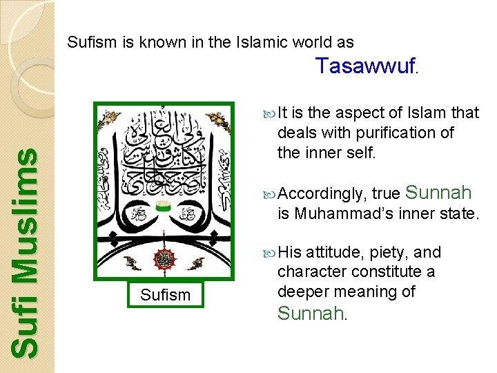 Sufism is known in the Islamic world as Tasawwuf. Sufi Muslims It is the