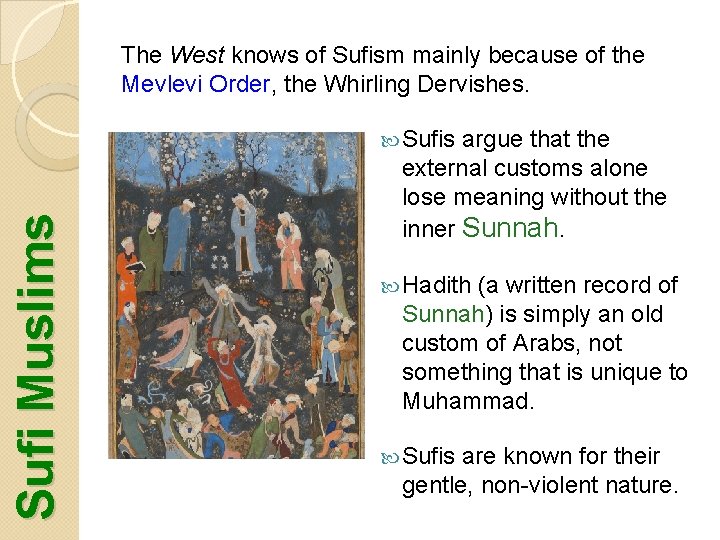 The West knows of Sufism mainly because of the Mevlevi Order, the Whirling Dervishes.