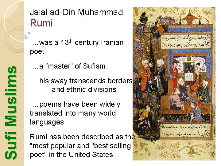 Jalal ad-Din Muhammad Rumi Sufi Muslims …was a 13 th century Iranian poet …a