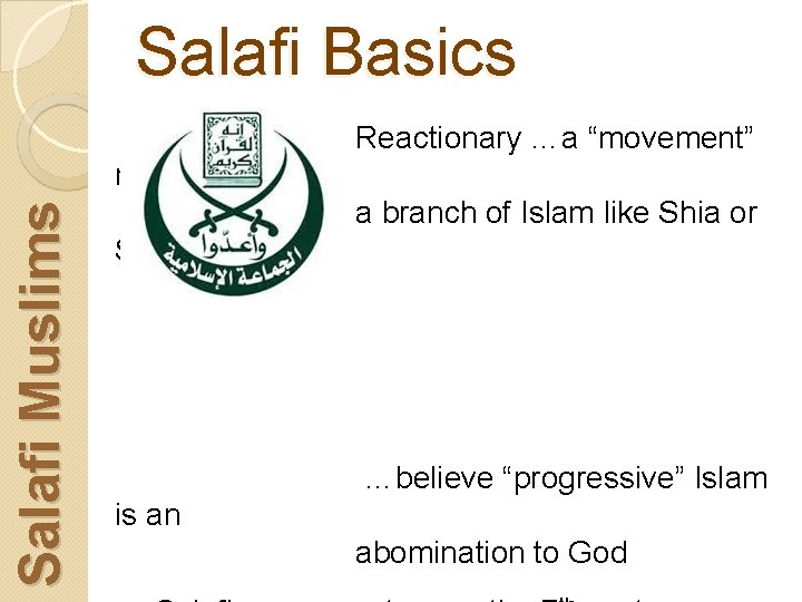 Salafi Basics Reactionary …a “movement” Salafi Muslims not a branch of Islam like Shia