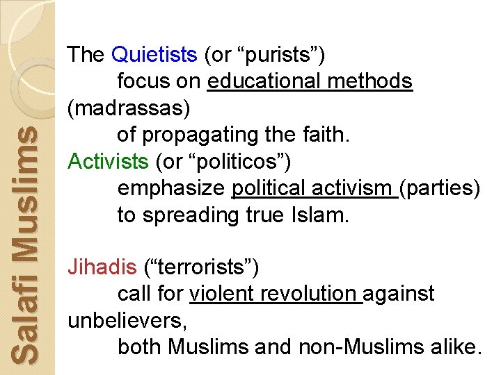 Salafi Muslims The Quietists (or “purists”) focus on educational methods (madrassas) of propagating the