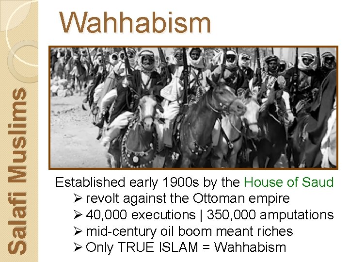 Salafi Muslims Wahhabism Established early 1900 s by the House of Saud Ø revolt