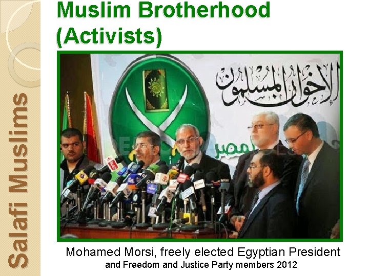 Salafi Muslims Muslim Brotherhood (Activists) Mohamed Morsi, freely elected Egyptian President and Freedom and