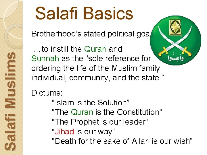 Salafi Basics Salafi Muslims Brotherhood's stated political goal: …to instill the Quran and Sunnah