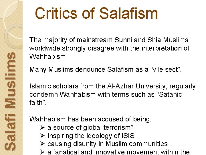 Salafi Muslims Critics of Salafism The majority of mainstream Sunni and Shia Muslims worldwide