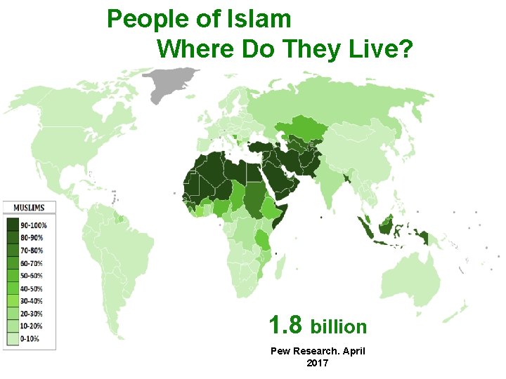 People of Islam Where Do They Live? 1. 8 billion Pew research Pew Research.