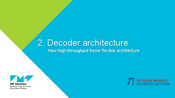 2. Decoder architecture New high-throughput frame flexible architecture OWHTC 19 27 -28 February 2019