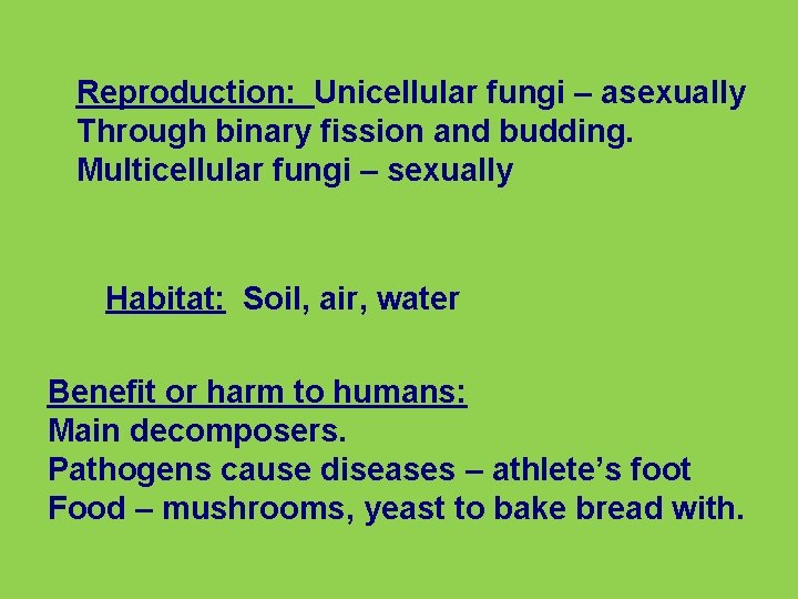 Reproduction: Unicellular fungi – asexually Through binary fission and budding. Multicellular fungi – sexually