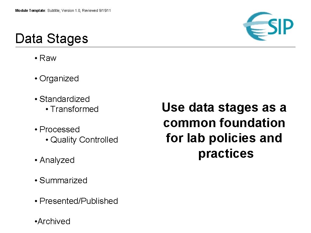 Module Template: Subtitle; Version 1. 0, Reviewed 9/15/11 Data Stages • Raw • Organized