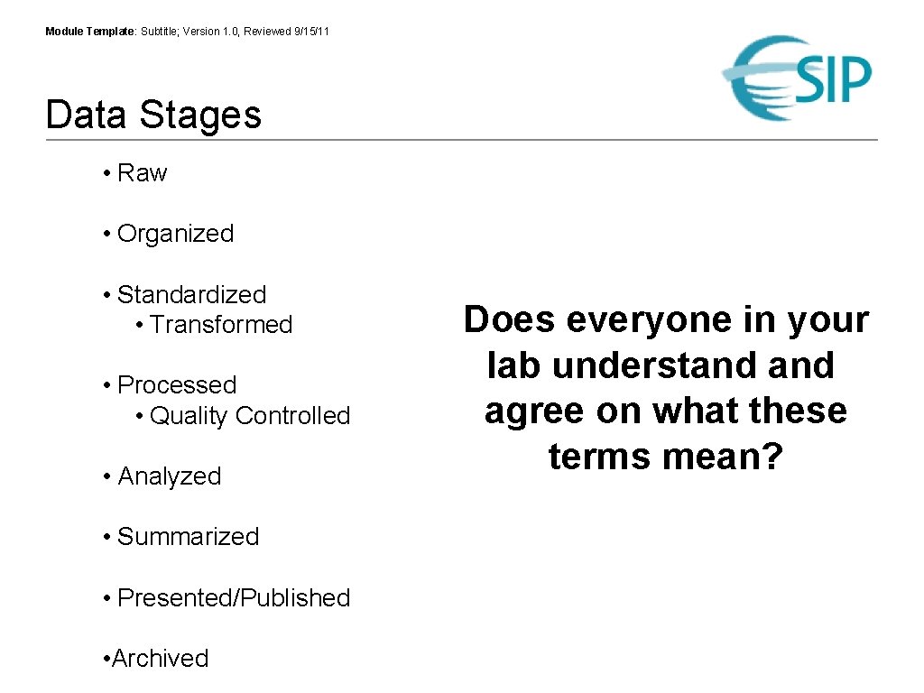 Module Template: Subtitle; Version 1. 0, Reviewed 9/15/11 Data Stages • Raw • Organized