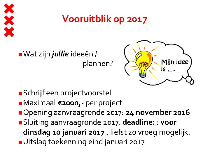 Vooruitblik op 2017 Wat zijn jullie ideeën / plannen? Schrijf een projectvoorstel Maximaal €