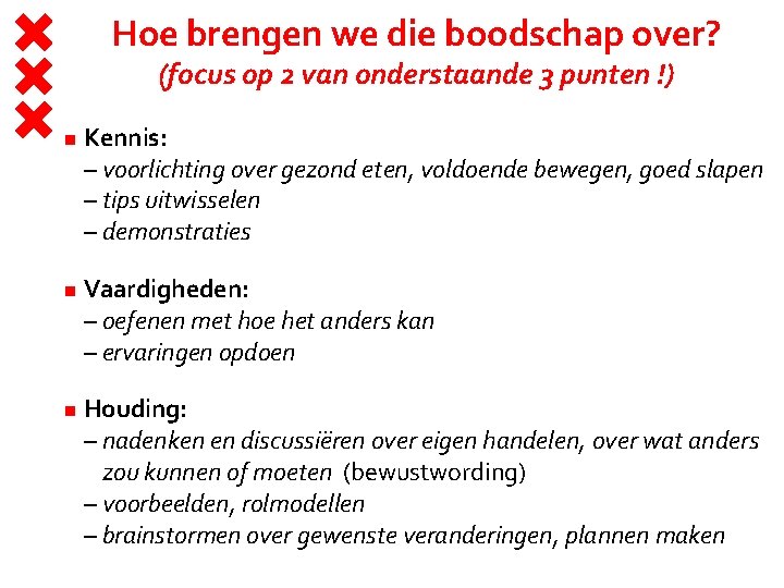 Hoe brengen we die boodschap over? (focus op 2 van onderstaande 3 punten !)