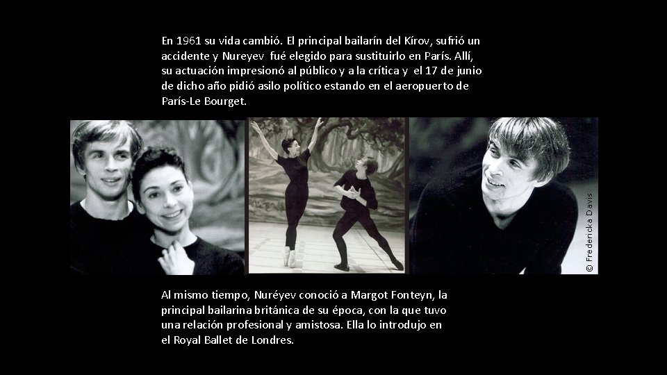 En 1961 su vida cambió. El principal bailarín del Kírov, sufrió un accidente y