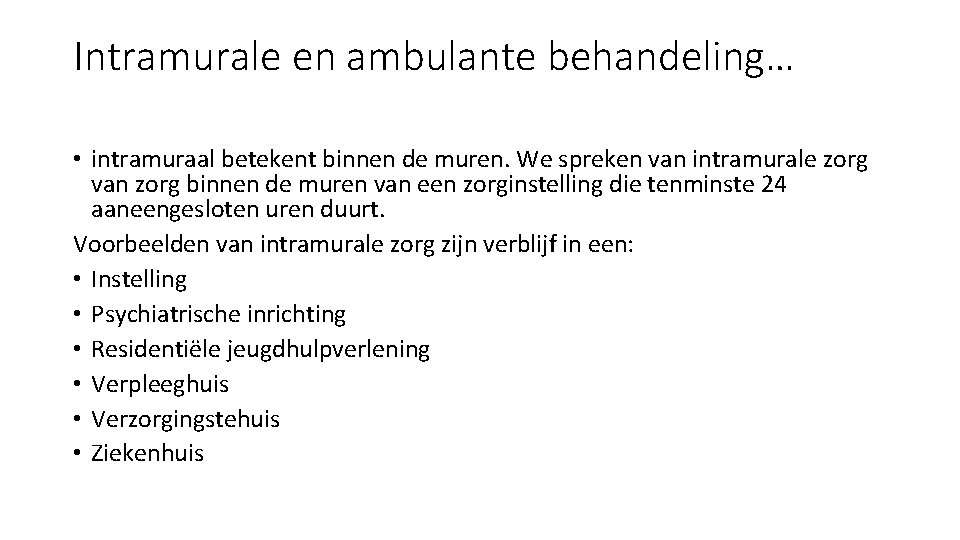 Intramurale en ambulante behandeling… • intramuraal betekent binnen de muren. We spreken van intramurale