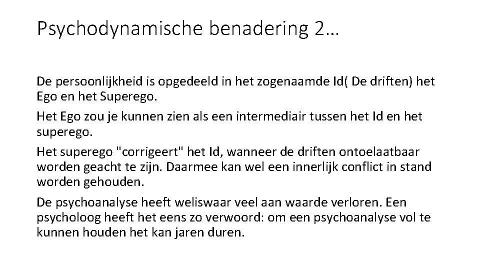 Psychodynamische benadering 2… De persoonlijkheid is opgedeeld in het zogenaamde Id( De driften) het