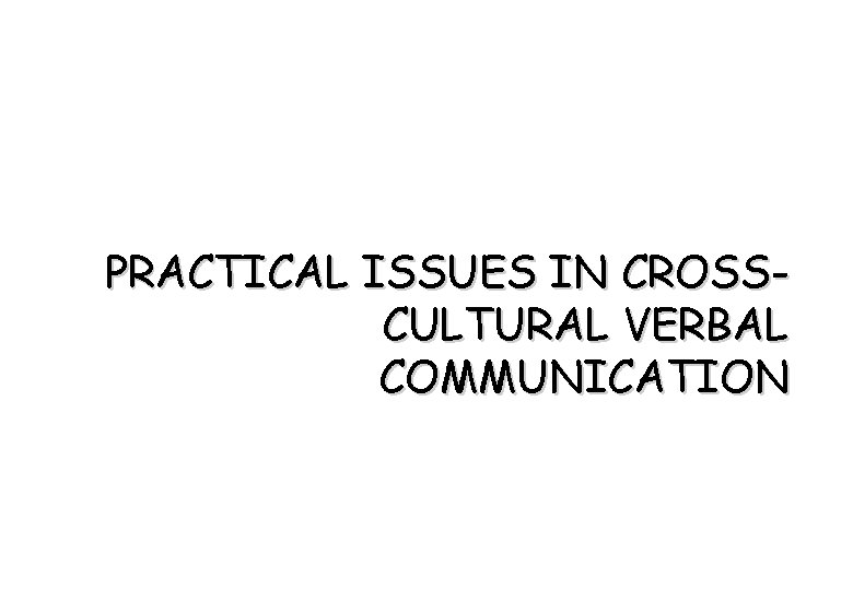 PRACTICAL ISSUES IN CROSSCULTURAL VERBAL COMMUNICATION 
