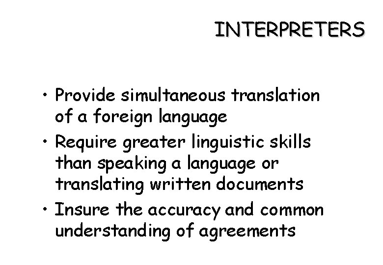 INTERPRETERS • Provide simultaneous translation of a foreign language • Require greater linguistic skills